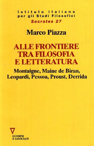 Alle frontiere tra filosofia e letteratura. Montaigne, Maine de Biran, Leopardi, Pessoa, Proust, Derrida libro