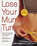 Lose Your Mummy Tummy: Flatten Your Stomach Now Using the Groundbreaking Tupler Technique