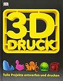 3-D-Druck: Tolle Projekte entwerfen und drucken by 
