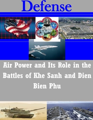 Air Power and Its Role in the Battles of Khe Sanh and Dien Bien Phu (Defense)
