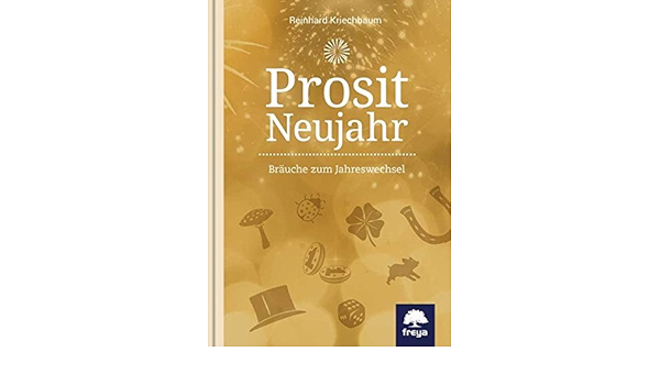 Prosit Neujahr Brauche Zum Jahreswechsel Kriechbaum Reinhard Amazon De Bucher