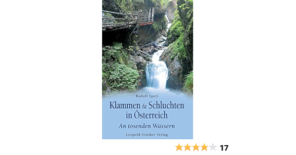 Klammen Schluchten In Osterreich An Tosenden Wassern Amazon De Speil Rudolf Bucher