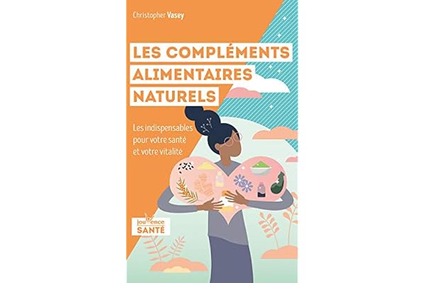 Les compléments alimentaires naturels: Les indispensables pour votre santé et votre vitalité