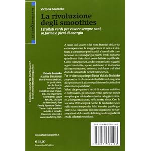La rivoluzione degli smoothies. I frullati verdi per essere sempre sani, in forma e p