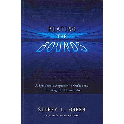 [(Beating the Bounds : A Symphonic Approach to Orthodoxy in the Anglican Communion)] [By (author) Sidney L Green ] published on (March, 2013)