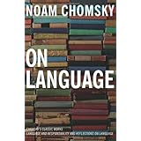 On Language: Chomsky's Classic Works Language and Responsibility and Reflections on Language in One Volume
