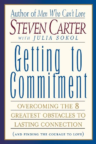 Getting to Commitment: Overcoming the 8 Greatest Obstacles to Lasting Connection (And Finding the Courage to Love) livre