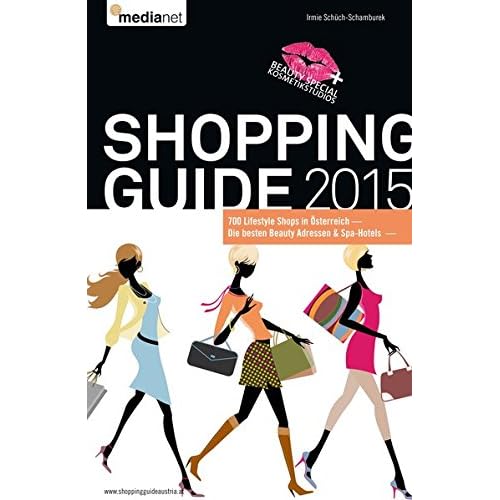 Shopping Guide 2015: Die besten 700 Lifestyle Shops,Beauty Adressen & Spa-Hotels in Österreich Shopping Guide 2015: Die besten 700 Lifestyle Shops,Beauty Adressen & Spa-Hotels in Österreich
