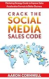 sales acceleration formula ebook  Crack the Social Media Sales Code: Marketing Strategy Guide to Improve Sales Acceleration Formula to Better Business (English Edition)