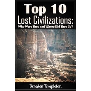 Top 10 di Lost Civilizations: Chi Erano e Dove Sono Andati?