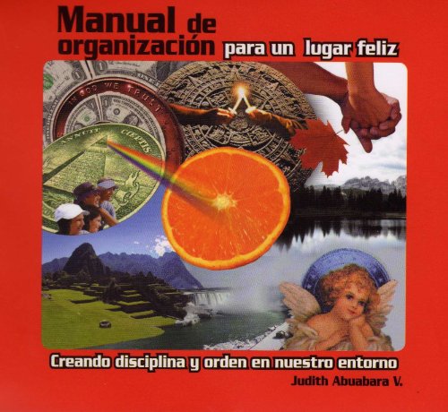 Manual de organización para un hogar feliz: Creando disciplina y orden en nuestro entorno