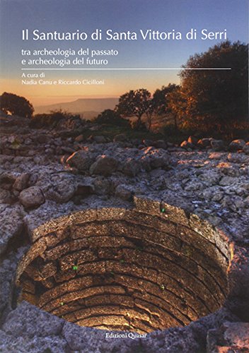 Il santuario di Santa Vittoria di Serri. Tra archeologia del passato e archeologia del futuro