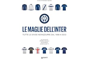 Le maglie dell'Inter. Tutte le divise nerazzurre dal 1908 a oggi (Varia)