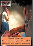 Verloren in Ägypten und Dubai: Mein devotes Leben mit arabischen Männern. (True Story - Wahre Geschichte 30) by Melanie Schumacher