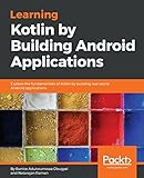 Learning Kotlin by building Android Applications: Explore the fundamentals of Kotlin while building real-world Android applications (English Edition) by