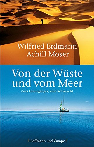 Download Von der Wüste und vom Meer: Zwei Grenzgänger, eine Sehnsucht (Wahre Geschichten)