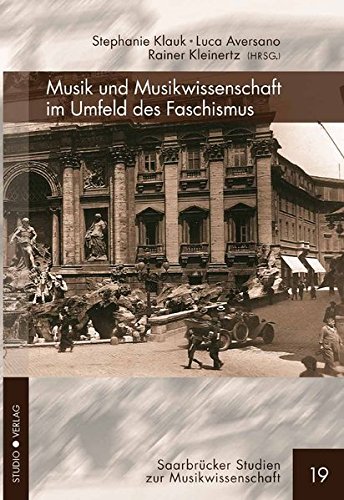Musik und Musikwissenschaft im Umfeld des Faschismus: Deutsch-italienische Perspektiven (Saarbrücker Studien zur Musikwissenschaft)