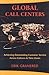 Global Call Centers: Achieving Outstanding Customer Service Across Cultures & Time Zones: Achieving Outstanding Customer Service Across Cultures and Time Zones by Erik Granered