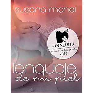 Lenguaje de mi piel: Finalista del Concurso de Autores Indie de Amazon 2016