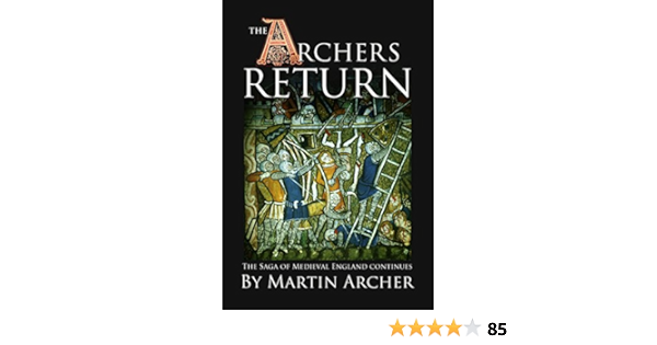 The Archer S Return A Medieval Saga Of War And Military Action Fiction And Adventure In Feudal England During The Time Of The Templar Knights And King Richard The Company Of Archers Book