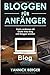 Bloggen für Anfänger Gratis Web-Blog starten, Blogger werden und mit dem eigenen Blog Geld verdienen by 