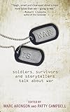 War Is...: Soldiers, Survivors and Storytellers Talk about War by