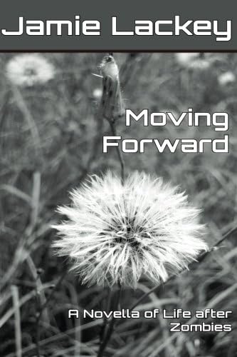 Moving Forward: A Novella of Life After Zombies