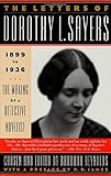 The Letters of Dorothy L. Sayers: 1899-1936 : The Making of a Detective Novelist by 