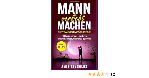 Mann Verliebt Machen Die Traumprinz Strategie 33 Wege Um Das Herz Ihres Traummannes Fur Immer Zu Gewinnen Inkl Bonus Mann Verstehen Mann Verfuhren Wie Ticken Manner Wie Manner Denken