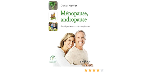 Amazon Fr Menopause Andropause Strategies Naturopathiques Pour Etre En Harmonie Avec Son Age Kieffer Daniel Livres