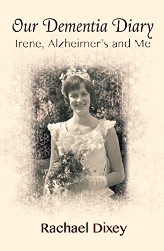 Download Our Dementia Diary: Irene, Alzheimer's and Me Download Our Dementia Diary: Irene, Alzheimer's and Me