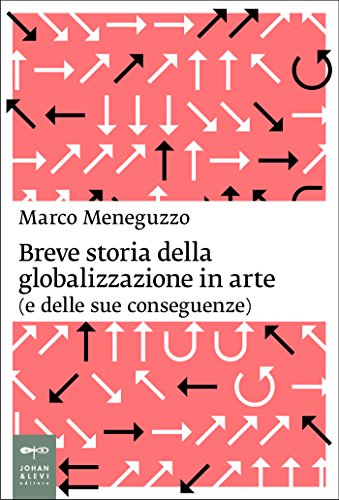 Download Breve storia della globalizzazione in arte (e delle sue conseguenze) Download Breve storia della globalizzazione in arte (e delle sue conseguenze)