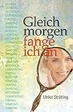 Gleich morgen fange ich an by Ulrike Strätling