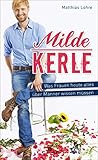 Milde Kerle: Was Frauen heute alles über Männer wissen müssen by 