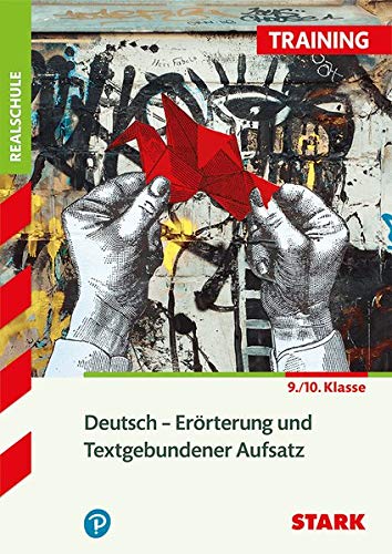 STARK Training Realschule - Deutsch Erörterung und Textgebundener Aufsatz