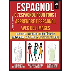 Espagnol ( L’Espagnol Pour Tous ) - Apprendre l'espagnol avec des images  (Vol 6): Apprenez le nom de 100 éléments (boissons) avec images et texte bilingue (Foreign Language Learning Guides)