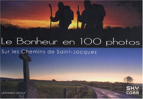 Download Le bonheur en 100 photos : Sur les chemins de Saint-Jacques