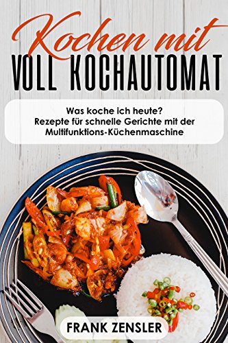 Download Kochen mit Voll Kochautomat: Rezepte - Was koche ich heute? Kochrezepte für schnelle Gerichte (Gesunde Rezepte, Partyrezepte, leckere Gerichte) Download Kochen mit Voll Kochautomat: Rezepte - Was koche ich heute? Kochrezepte für schnelle Gerichte (Gesunde Rezepte, Partyrezepte, leckere Gerichte)