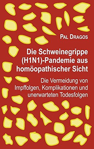 Preisvergleich Produktbild Die Schweinegrippe(H1N1)-Pandemie aus homöopathischer Sicht – Die Vermeidung von Impffolgen, Komplikationen und unerwarteten Todesfolgen