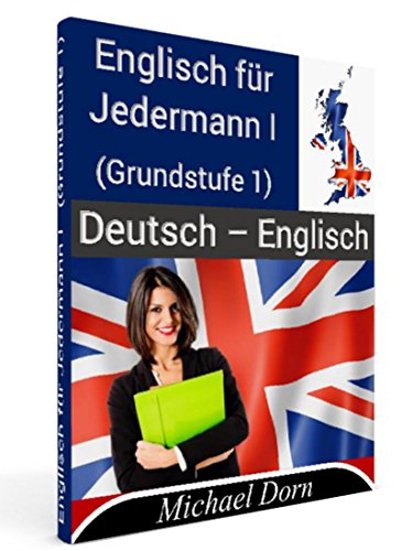 Download Englisch für Jedermann I (2. überarbeitete Version / Herbst 2017): (Grundstufe 1) Download Englisch für Jedermann I (2. überarbeitete Version / Herbst 2017): (Grundstufe 1)