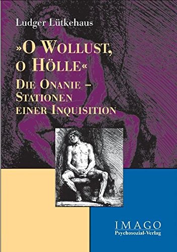 O Wollust, O Hölle: Die Onanie - Stationen einer Inquisition (Imago)