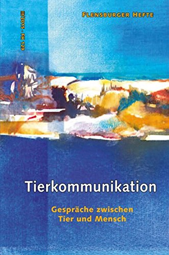 Tierkommunikation: Gespräche zwischen Tier und Mensch (Flensburger Hefte - Buchreihe)