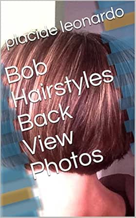 Bob Hairstyles Back View Photos Ebook Placide Leonardo Amazon In