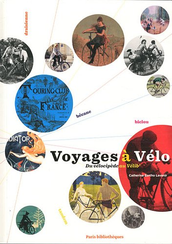 Voyages à Vélo : Du vélocipède au Vélib' en ligne Voyages à Vélo : Du vélocipède au Vélib' en ligne
