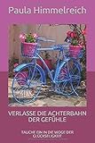 VERLASSE DIE ACHTERBAHN DER GEFÜHLE: TAUCHE EIN IN DIE WOGE DER GLÜCKSELIGKEIT by Paula Himmelreich