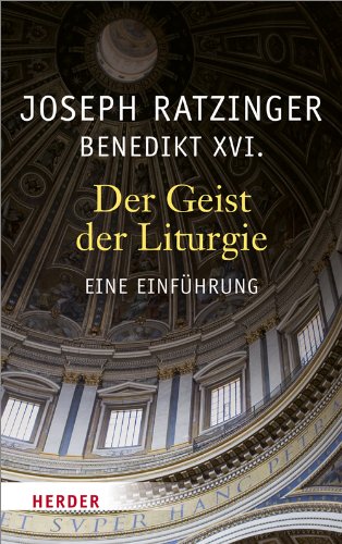 Download Der Geist der Liturgie: Eine Einführung Download Der Geist der Liturgie: Eine Einführung