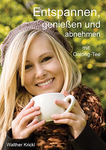 Download Entspannen, genießen und abnehmen mit Oolong-Tee: Methode zum Abnehmen mit Leichtigkeit Download Entspannen, genießen und abnehmen mit Oolong-Tee: Methode zum Abnehmen mit Leichtigkeit
