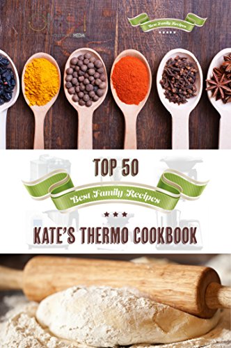 Kate's Thermo Cookbook - Top 50 Best Family Recipes: Your Guide to Easy Family Cooking for your Thermomix (English Edition)