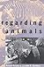 Regarding Animals (Animals Culture And Society) (English Edition) by 