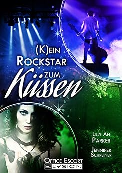 (K)ein Rockstar zum Küssen: Eine Office-Escort-Novelle von [Parker, Lilly An, Schreiner, Jennifer]